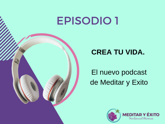 Podcast 1 Crea Tu Vida: El nuevo podcast de Meditar y Éxito