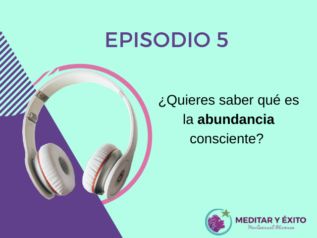 Podcast 5¿Quieres saber qué es la abundancia consciente?