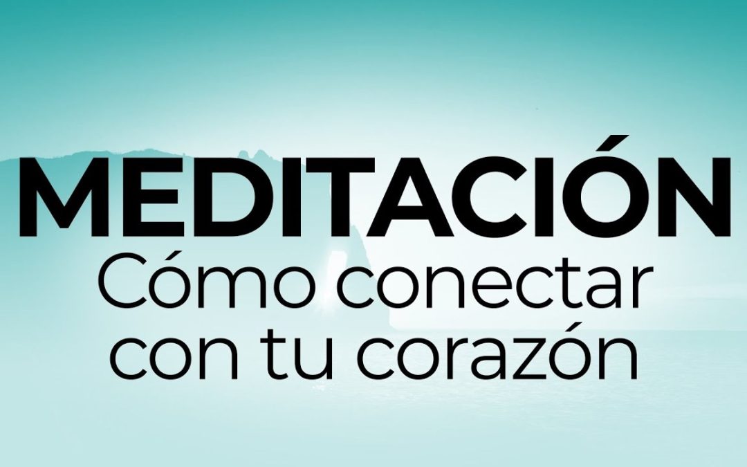 Meditación “Cómo conectar con tu corazón”