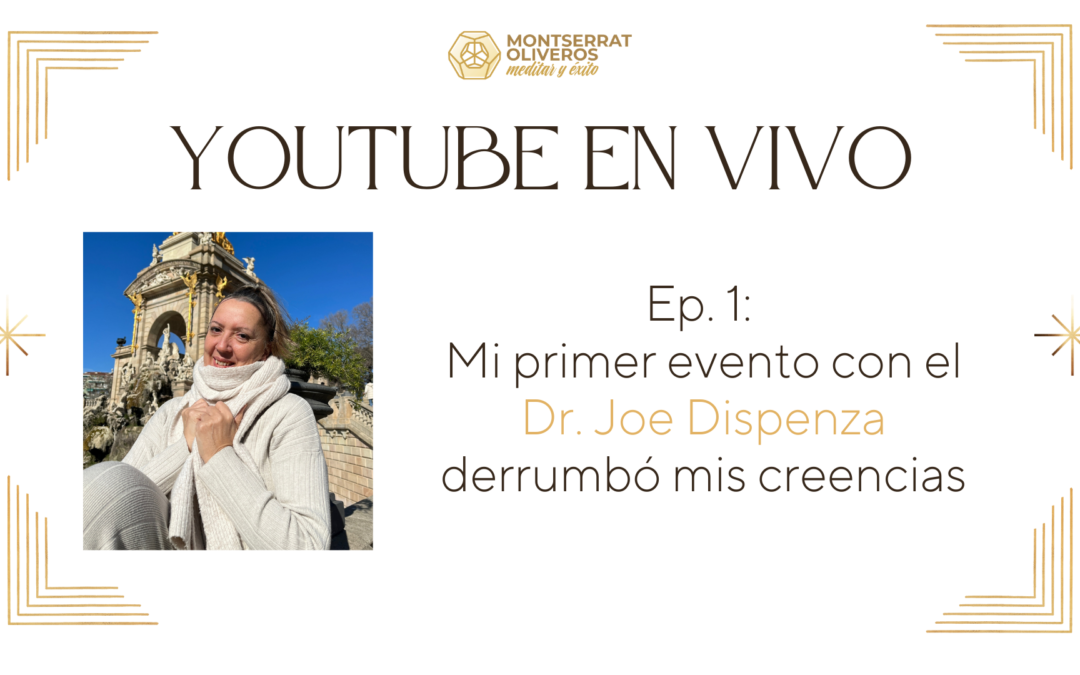 Durante mi 1º evento con el DR. JOE DISPENZA, mis CREENCIAS se derrumbaron. Ep.1